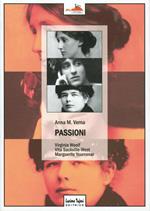 Passioni. Virginia Woolf, Vita Sackville-West, Marguerite Yourcenar