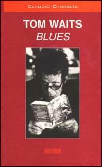 Tom Waits. Blues - Claudio Chianura - copertina