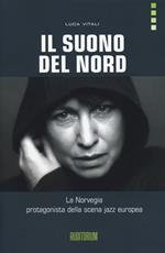 Il suono del Nord. La Norvegia protagonista della scena jazz europea. Con CD Audio