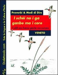 Proverbi & modi di dire. Veneto. I soldi non hanno gambe ma corrono-I schéi no i ga ganbe ma i core - copertina