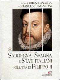 Sardegna, Spagna e Stati italiani nell'età di Filippo II - Bruno Anatra,Francesco Manconi - copertina