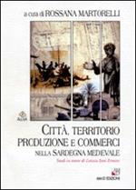 Città, territorio, produzione e commerci nella Sardegna medievale. Studi in onore di Letizia Pani Ermini