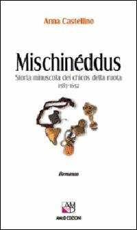 Mischinéddus. Storia minuscola dei chicos della ruota (1583-1652) - Anna Castellino - copertina