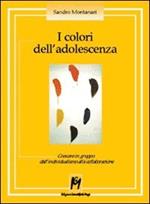 I colori dell'adolescenza. Crescere in gruppo: dall'individualismo alla collaborazione