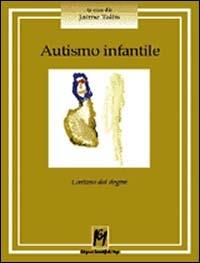 Autismo infantile. Lontano dai dogmi - copertina