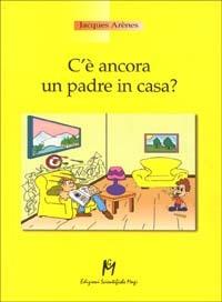 C'è ancora un padre in casa? - Jacques Arènes - copertina