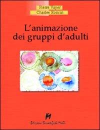 L' animazione dei gruppi d'adulti - Pierre Vayer,Charles Roncin - copertina