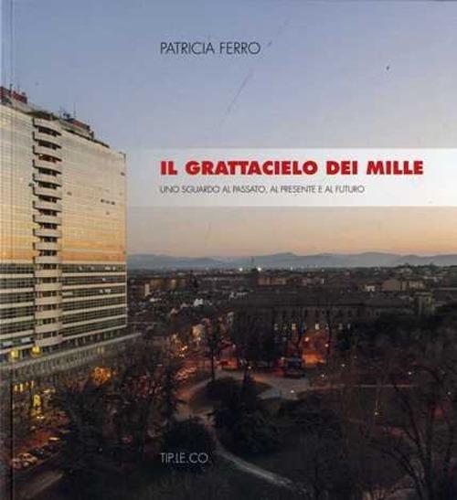 Il grattacielo dei mille. Uno sguardo al passato, al presente e al futuro - Patricia Ferro - copertina