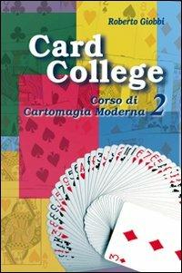Card college. Corso di cartomagia moderna. Vol. 2 - Roberto Giobbi - copertina