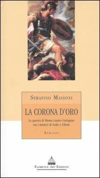 La corona d'oro. La guerra di Roma contro Cartagine tra i misteri di Iside e Cibele - Serafino Massoni - copertina