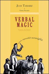 Verbal magic. Trattato su una magia nuova, differente, inspiegabile e di grande impatto - Juan Tamariz,Gema Navarro - copertina