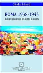 Roma 1938-1943. Dialoghi clandestini del tempo di guerra