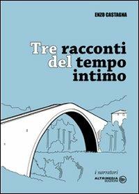 Tre racconti del tempo intimo - Enzo Castagna - copertina