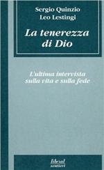 La tenerezza di Dio. L'ultima intervista sulla vita e sulla fede