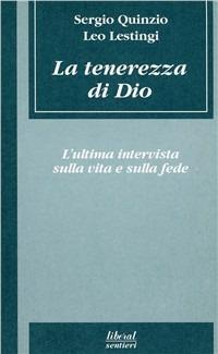 La tenerezza di Dio. L'ultima intervista sulla vita e sulla fede - Sergio Quinzio,Leo Lestingi - copertina