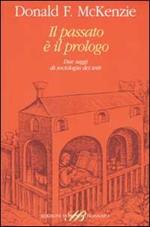 Il passato è il prologo. Due saggi di sociologia dei testi