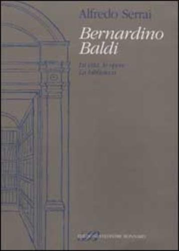 Bernardino Baldi. La vita, le opere. La biblioteca - Alfredo Serrai - 3