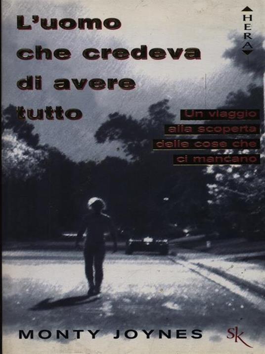 L' uomo che credeva di avere tutto. Un viaggio alla scoperta delle cose che ci mancano - Monty Joynes - copertina