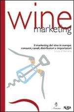 Wine marketing. Il marketing del vino in Europa: consumi, canali distributori e importatori