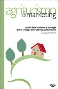 Agriturismo & marketing. Analisi delle tendenze e strategie per lo sviluppo delle attività agrituristiche - Antonio Barone,Giorgio Lo Surdo,Raffaella Di Napoli - copertina