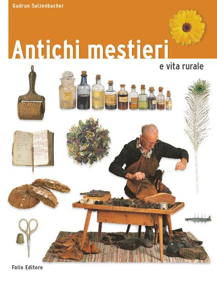 Antichi mestieri e vita rurale - Gudrun Sulzenbacher - copertina