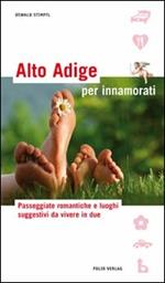 Alto Adige per innamorati. Ediz. illustrata