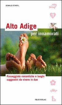 Alto Adige per innamorati. Ediz. illustrata - Oswald Stimpfl - copertina