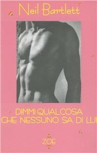 Dimmi qualcosa che nessuno sa di lui - Neil Bartlett - copertina