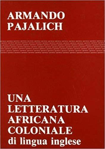 Una letteratura africana coloniale (di lingua inglese) - Armando Pajalich - copertina