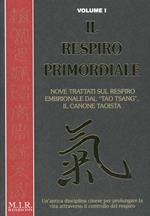 Il respiro primordiale. Un'antica disciplina cinese per prolungare la vita attaverso il controllo del respiro. Vol. 1