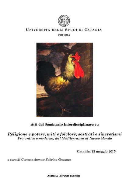 Atti del Seminario su «Religione e potere, miti e folclore, sostrati e sincretismi»... dal Mediterraneo al Nuovo Mondo (Catania, 13 maggio 2015). Ediz. multilingue - copertina