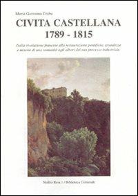 Civita Castellana 1789-1815. Dalla Rivoluzione francese alla Restaurazione pontificia: grandezze e miserie di una comunità... - Giovanna Craba - copertina