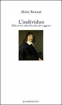 L' individuo. Riflessioni sulla filosofia del soggetto - Alain Renaut - copertina