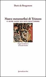 Nuove metamorfosi di Tristano e altri saggi sui miti dell'amore