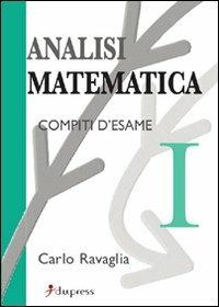 Analisi matematica 1. Compiti d'esame - Carlo Ravaglia - copertina
