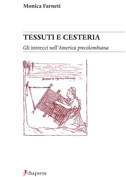 Tessuti e cesteria. Gli intrecci nell'America precolombiana - Monica Farneti - copertina