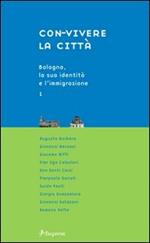 Con-vivere la città. Vol. 1: Bologna, la sua identità e l'Immigrazione.