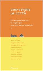 Con-vivere la città. Vol. 2: Gli immigrati tra noi: le regole per una convivenza possibile.