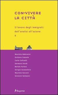 Con-vivere la città. Vol. 5: Il lavoro degli immigrati: dall'analisi all'azione. - copertina