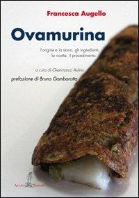 Ovamurina. L'origine e la storia, gli ingredienti, la ricetta, il procedimento - Francesca Augello - copertina