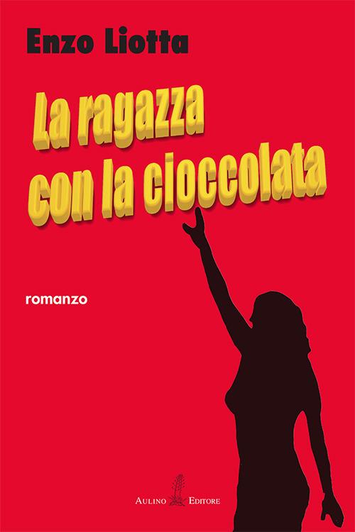 La ragazza con la cioccolata. Nuova ediz. - Enzo Liotta - copertina