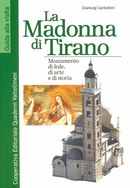 La Madonna di Tirano. Monumento di fede, di arte e di storia - Gianluigi Garbellini - copertina