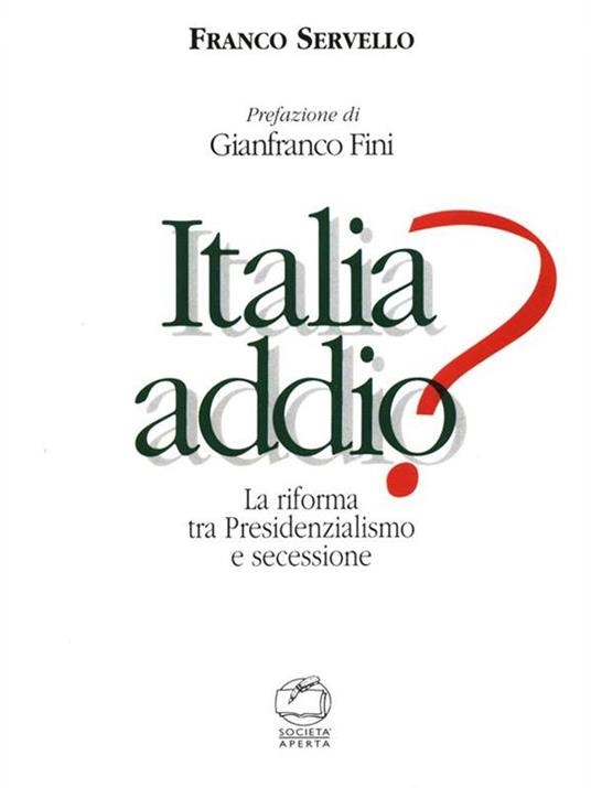 Italia addio? La riforma tra presidenzialismo e secessione - Franco Servello - copertina