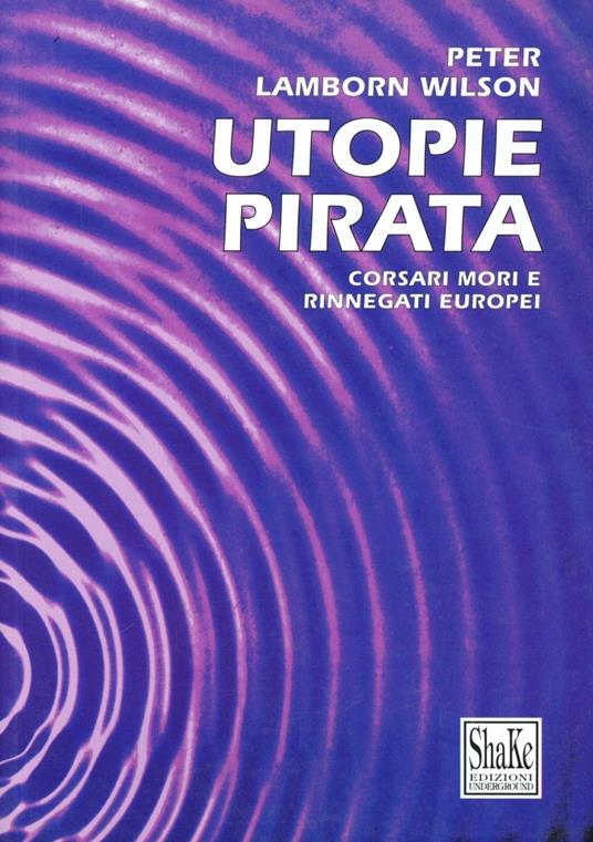 Utopie pirata. Corsari mori e rinnegati europei - Hakim Bey - copertina