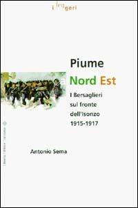 Piume a nord est. I bersaglieri sul fronte dell'Isonzo (1915-1917) - Antonio Sema - copertina