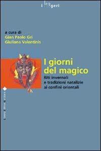 I giorni del magico. Riti invernali e tradizioni natalizie ai confini orientali - copertina