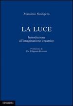 La luce. Introduzione all'immaginazione creatrice