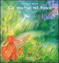 La vecchia nel bosco - Jacob Grimm,Wilhelm Grimm - copertina