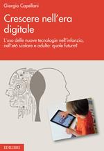 Crescere nell'era digitale. L'uso delle nuove tecnologie nell’infanzia, nell’età scolare e adulta: quale futuro?