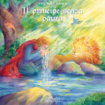 Il principe senza paura. Ediz. illustrata - Jacob Grimm,Wilhelm Grimm - copertina